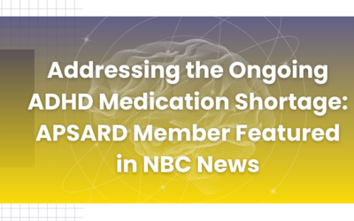 Addressing the Ongoing ADHD Medication Shortage: APSARD Member Featured in NBC News