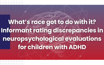 What’s race got to do with it? Informant Rating Discrepancies in neuropsychological evaluations for children with ADHD