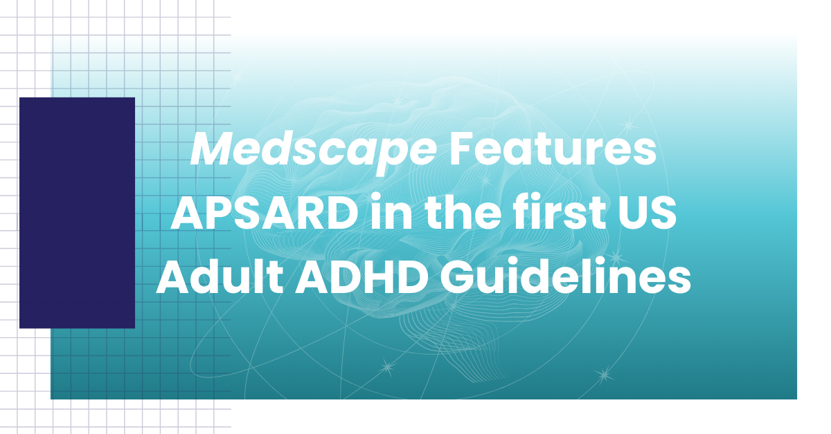 Medscape Features APSARD in the first US Adult ADHD Guidelines