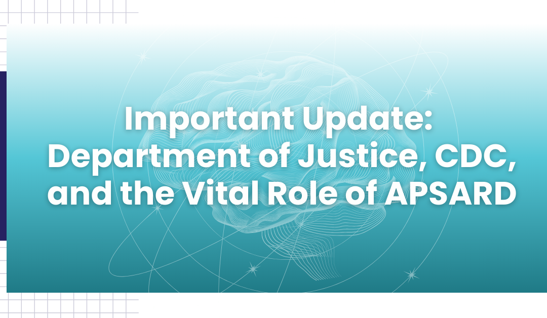 Important Update:  Department of Justice, CDC, and the Vital Role of APSARD