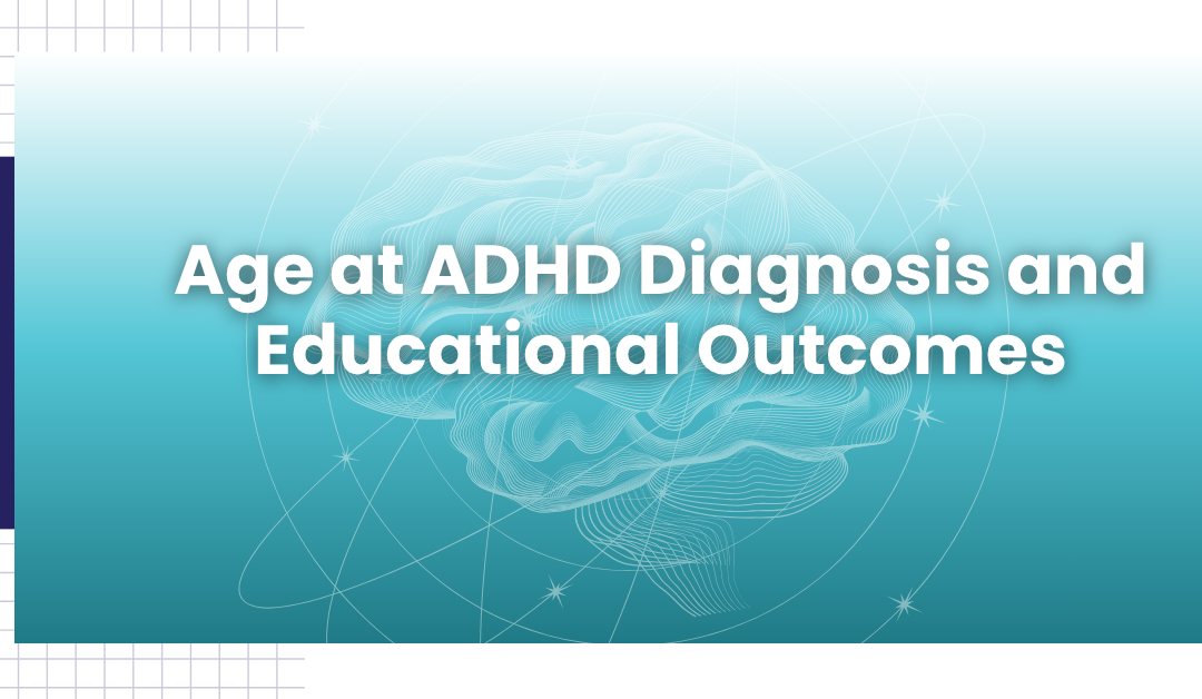 Age at ADHD Diagnosis and Educational Outcomes