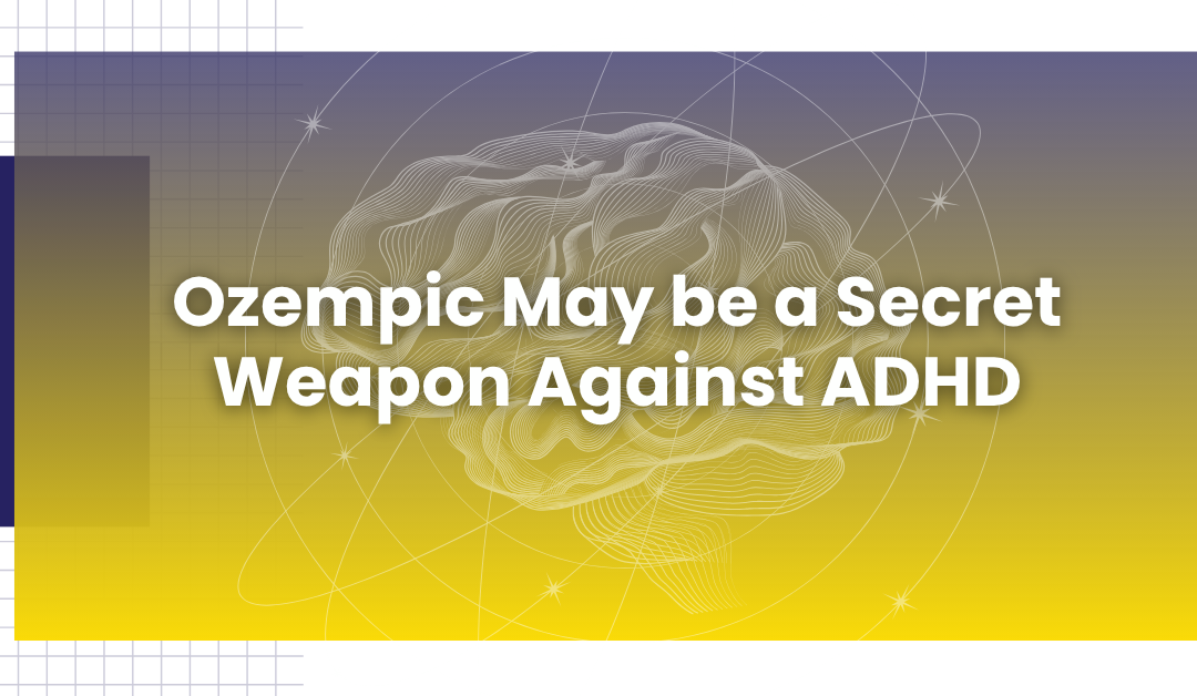 Ozempic may be a secret weapon against ADHD